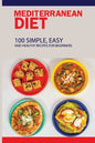 Mediterranean Diet: 100 Simple, Easy And Healthy Recipes For Beginners: Top Mediterranean Recipes - Paperback
