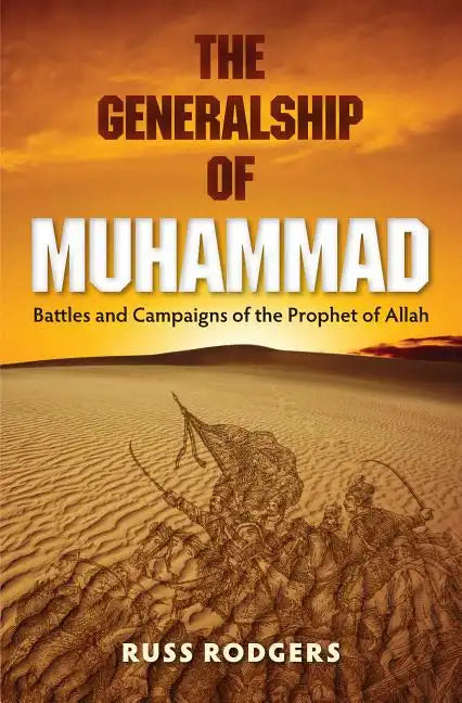The Generalship of Muhammad: Battles and Campaigns of the Prophet of Allah - Paperback