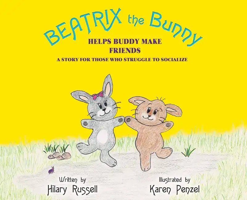 Beatrix the Bunny: Helps Buddy Make Friends: A Story for Those Who Struggle to Socialize - Hardcover