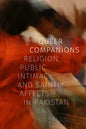 Queer Companions: Religion, Public Intimacy, and Saintly Affects in Pakistan - Hardcover