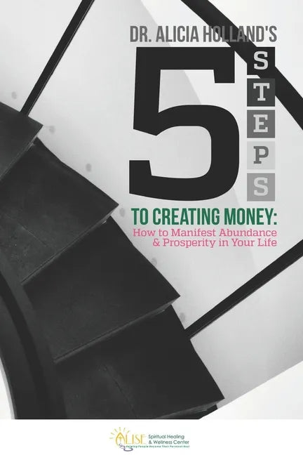 Five Steps to Creating Money: How to Manifest Abundance and Prosperity in Your Life - Paperback