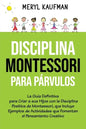 Disciplina Montessori para párvulos: La guía definitiva para criar a sus hijos con la disciplina positiva de Montessori, que incluye ejemplos de activ - Paperback