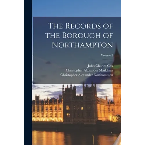 The Records of the Borough of Northampton; Volume 2 - Paperback