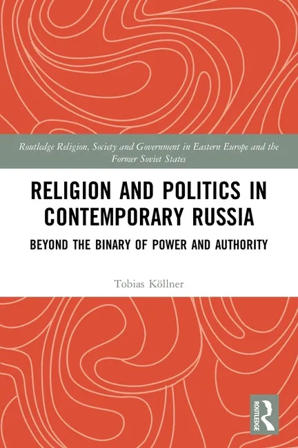 Religion and Politics in Contemporary Russia: Beyond the Binary of Power and Authority - Paperback