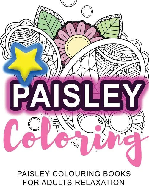Coloring: Paisley Coloring: Paisley Colouring Books for Adults Relaxation - Paperback