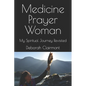 Medicine Prayer Woman: My Spiritual Journey Revisited - Paperback