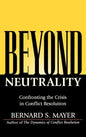 Beyond Neutrality: Confronting the Crisis in Conflict Resolution - Hardcover