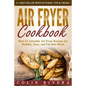 Air Fryer Cookbook: Best 25 Adorable Air Fryer Recipes for Healthy, Easy, and Fat-free Meals - Paperback