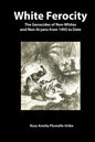 White Ferocity: The Genocides of Non-Whites and Non-Aryans from 1492 to Date - Paperback