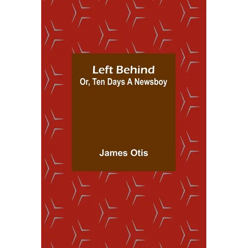 Left Behind; Or, Ten Days a Newsboy - Paperback