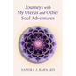 Journeys with My Uterus and Other Soul Adventures - Paperback