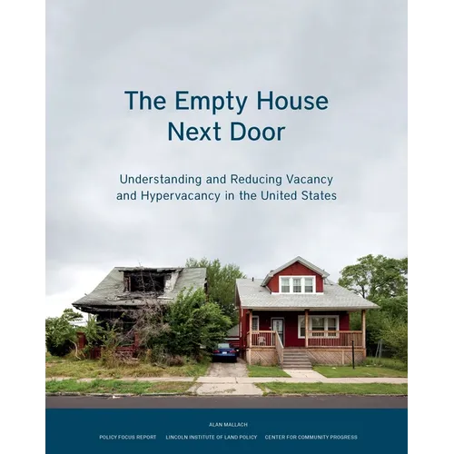 The Empty House Next Door: Understanding and Reducing Vacancy and Hypervacancy in the United States - Paperback
