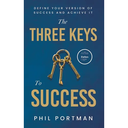 The Three Keys to Success: Define Your Version of Success and Achieve It - Hardcover