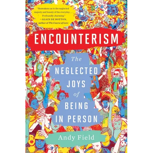 Encounterism: The Neglected Joys of Being in Person - Paperback