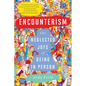 Encounterism: The Neglected Joys of Being in Person - Paperback