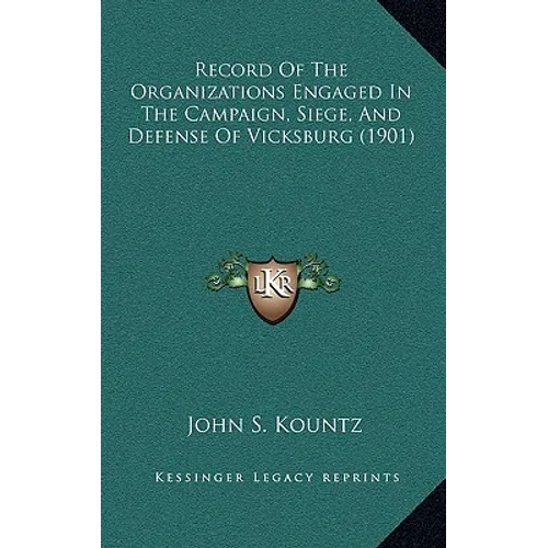 Record Of The Organizations Engaged In The Campaign, Siege, And Defense Of Vicksburg (1901) - Hardcover