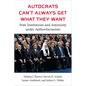 Autocrats Can't Always Get What They Want: State Institutions and Autonomy Under Authoritarianism - Hardcover