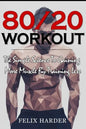 Workout: 80/20 Workout: The Simple Science To Gaining More Muscle By Training Less (Workout Routines, Workout Books, Workout Pl - Paperback