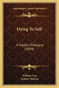 Dying To Self: A Golden Dialogue (1898) - Paperback
