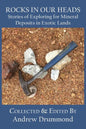Rocks in Our Heads: Stories of Exploring for Mineral Deposits in Exotic Lands - Paperback