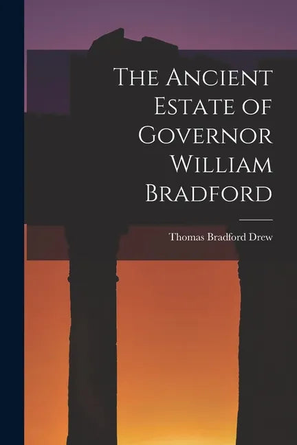 The Ancient Estate of Governor William Bradford - Paperback