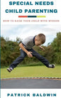 Special Needs Child Parenting: How to Raise Your Child with Wisdom - Paperback