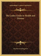 The Ladies Guide in Health and Disease - Hardcover
