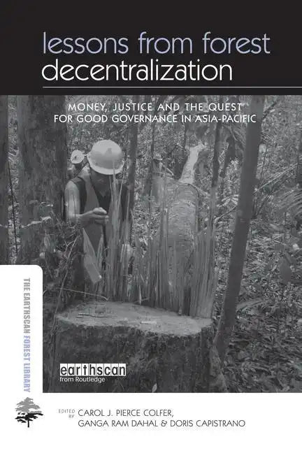Lessons from Forest Decentralization: Money, Justice and the Quest for Good Governance in Asia-Pacific - Paperback