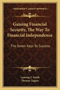 Gaining Financial Security, the Way to Financial Independence: The Seven Keys to Success - Paperback