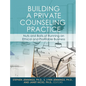 Building a Private Counseling Practice: Nuts and Bolts of Running an Ethical and Profitable Business - Hardcover