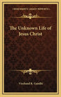 The Unknown Life of Jesus Christ - Hardcover