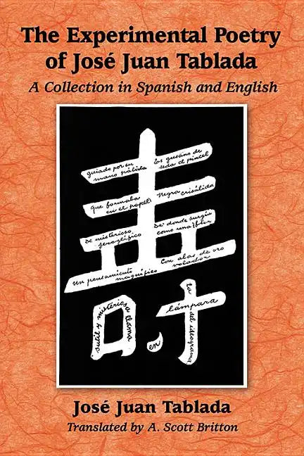 The Experimental Poetry of Jose Juan Tablada: A Collection in Spanish and English - Paperback