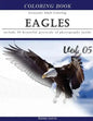 Eagles: Bird Gray Scale Photo Adult Coloring Book, Mind Relaxation Stress Relief Coloring Book Vol5: Series of coloring book f - Paperback