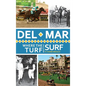 Del Mar: Where the Turf Meets the Surf - Hardcover