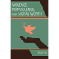 Violence, Nonviolence, and Moral Worth - Hardcover