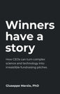 Winners Have a Story: How CEOs can turn complex science and technology into irresistible fundraising pitches - Paperback