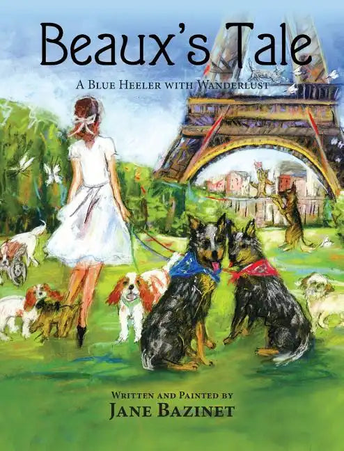 Beaux's Tale: A Blue Heeler with Wanderlust - Hardcover