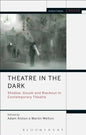 Theatre in the Dark: Shadow, Gloom and Blackout in Contemporary Theatre - Paperback