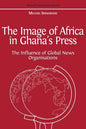 The Image of Africa in Ghana's Press: The Influence of International News Agencies - Paperback