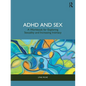 ADHD and Sex: A Workbook for Exploring Sexuality and Increasing Intimacy - Paperback