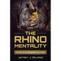 The Rhino Mentality: Achieve Unstoppable Success - Paperback
