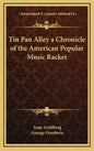 Tin Pan Alley a Chronicle of the American Popular Music Racket - Hardcover