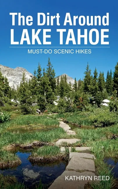 The Dirt Around Lake Tahoe: Must-Do Scenic HIkes - Paperback
