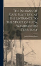 The Indians of Cape Flattery, at the Entrance to the Strait of Fuca, Washington Territory - Hardcover