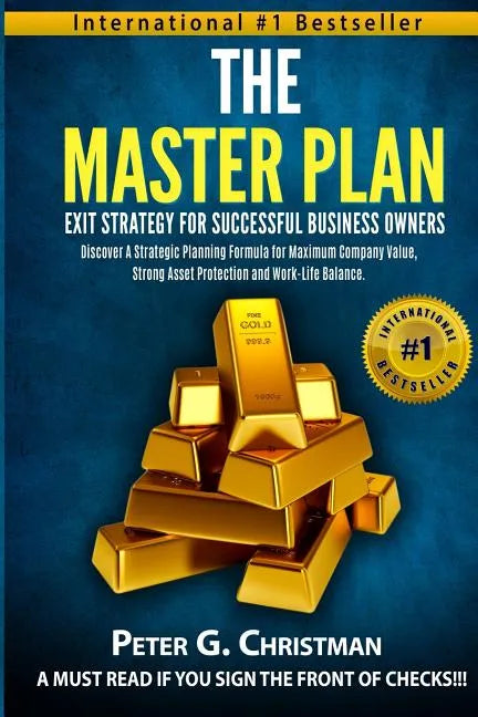 The Master Plan Exit Strategy For Successful Business Owners: Discover a Strategic Planning Formula for Maximum Company Value, Strong Asset Protection - Paperback