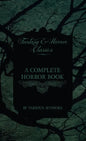 Complete Horror Book - Including Haunting, Horror, Diabolism, Witchcraft, and Evil Lore (Fantasy and Horror Classics) - Hardcover