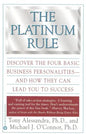 The Platinum Rule: Discover the Four Basic Business Personalities--And How They Can Lead to Success - Paperback