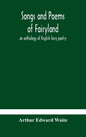 Songs and poems of Fairyland: an anthology of English fairy poetry - Hardcover