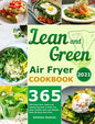 Lean and Green Air Fryer Cookbook 2021: 365-Days Fast, Tasty and Healthy Recipes to Help You Keep Healthy and Lose Weight. With 28-Days Meal Plan - Hardcover