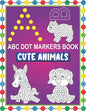 ABC Dot Markers Book Cute Animals: Easy and Fun Learning Dot Markers Alphabet and Cute Animals Coloring Activity BookDo a dot page a dayCute USA Art P - Paperback